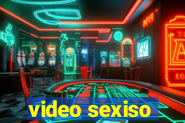 video sexiso